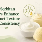 How Sorbitan Esters Enhance Product Texture and Consistency